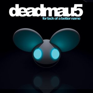 For Lack of a Better Name  - deadmau5